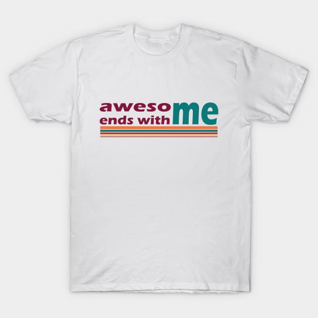 Awesome Ends With Me T-Shirt by magentasponge